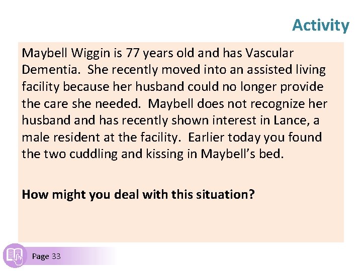 Activity Maybell Wiggin is 77 years old and has Vascular Dementia. She recently moved
