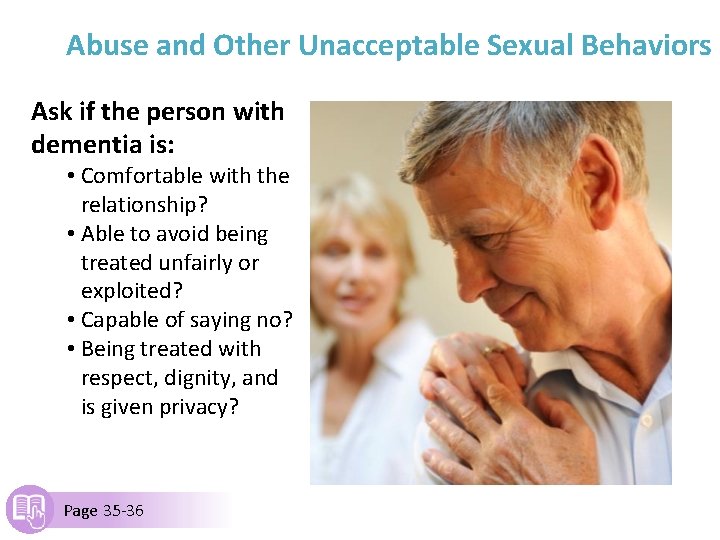 Abuse and Other Unacceptable Sexual Behaviors Ask if the person with dementia is: •