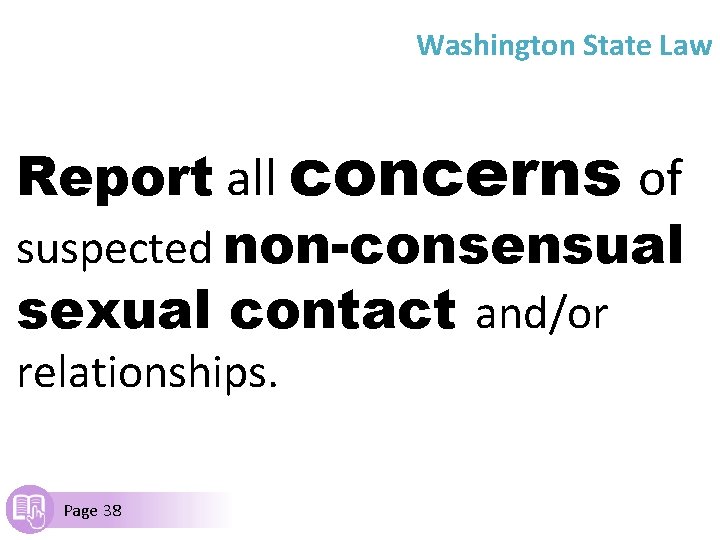 Washington State Law Report all concerns of suspected non-consensual sexual contact and/or relationships. Page