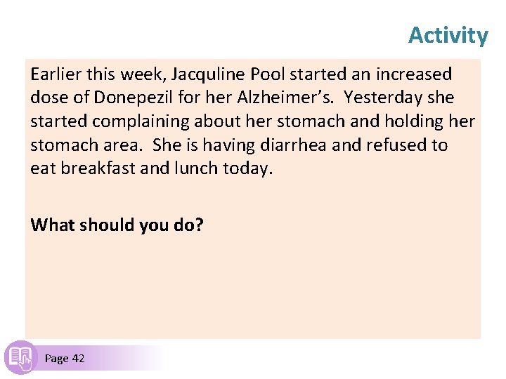 Activity Earlier this week, Jacquline Pool started an increased dose of Donepezil for her