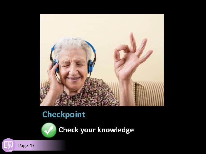 Checkpoint Check your knowledge Page 47 