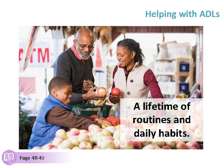 Helping with ADLs A lifetime of routines and daily habits. Page 48 -49 