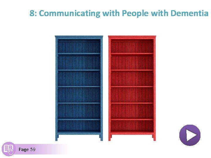 8: Communicating with People with Dementia Page 59 