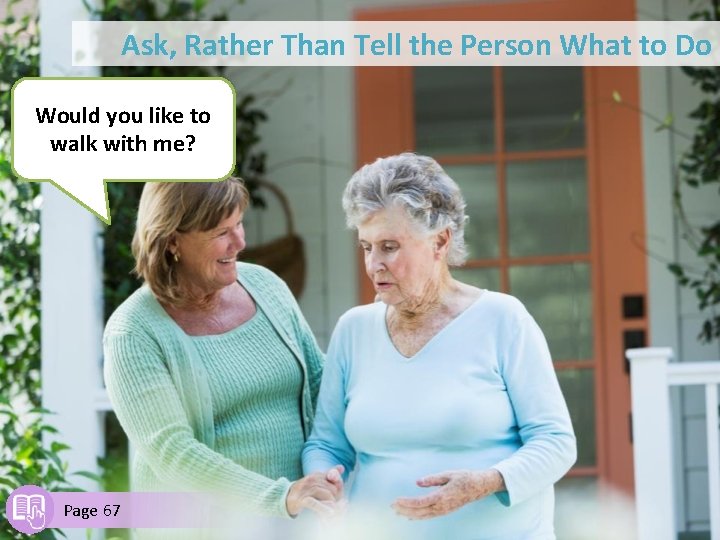 Ask, Rather Than Tell the Person What to Do Would you like to walk