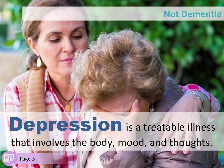 Not Dementia Depression is a treatable illness that involves the body, mood, and thoughts.