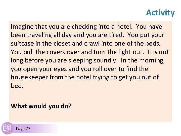 Activity Imagine that you are checking into a hotel. You have been traveling all