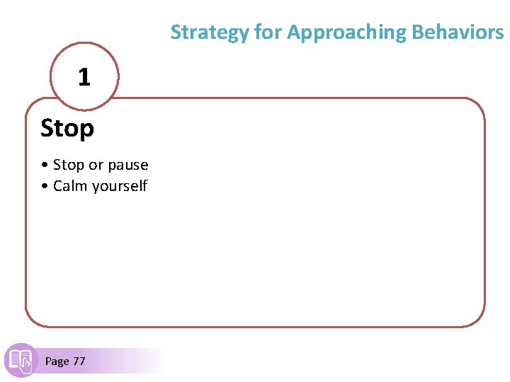 Strategy for Approaching Behaviors 1 Stop • Stop or pause • Calm yourself Page