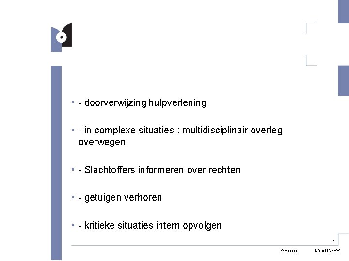  • - doorverwijzing hulpverlening • - in complexe situaties : multidisciplinair overleg overwegen