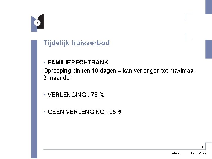 Tijdelijk huisverbod • FAMILIERECHTBANK Oproeping binnen 10 dagen – kan verlengen tot maximaal 3