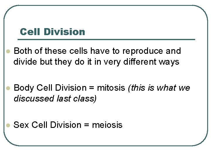 Cell Division l Both of these cells have to reproduce and divide but they