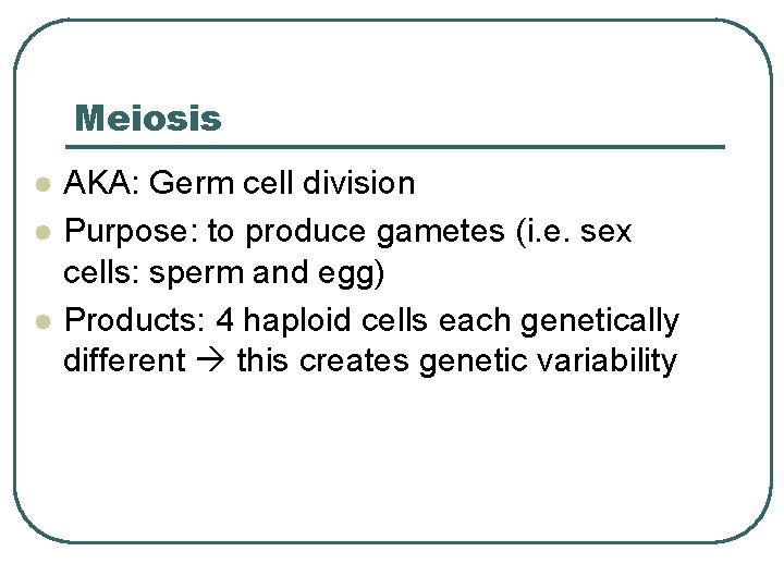 Meiosis l l l AKA: Germ cell division Purpose: to produce gametes (i. e.