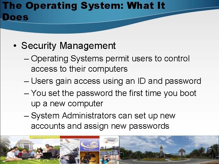 The Operating System: What It Does • Security Management – Operating Systems permit users