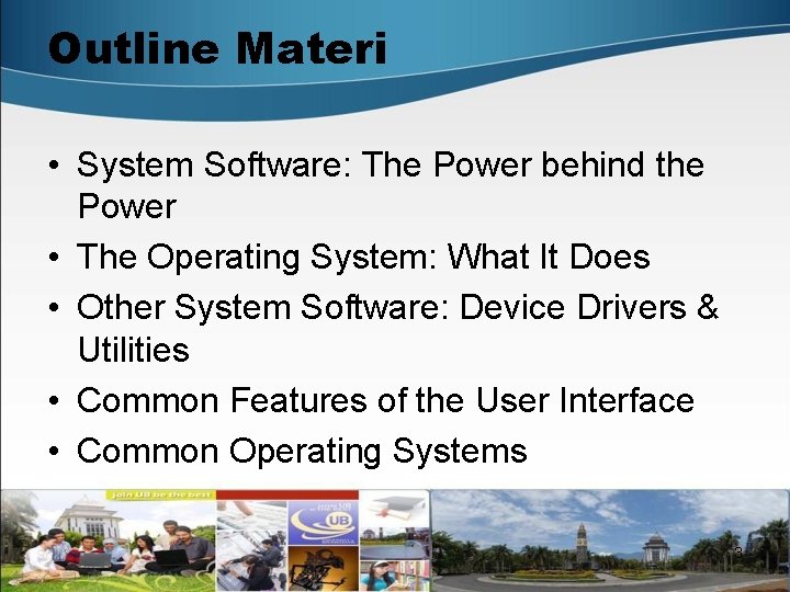 Outline Materi • System Software: The Power behind the Power • The Operating System: