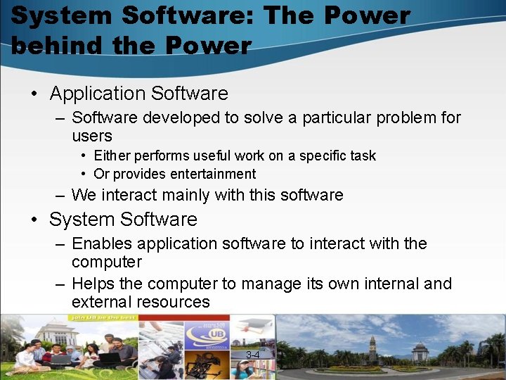 System Software: The Power behind the Power • Application Software – Software developed to