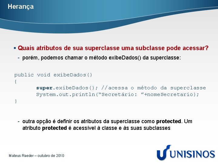 Herança § Quais atributos de sua superclasse uma subclasse pode acessar? - porém, podemos