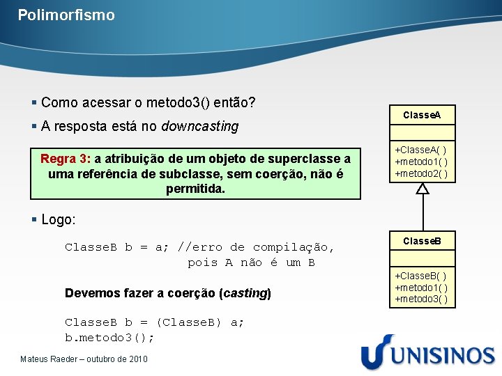 Polimorfismo § Como acessar o metodo 3() então? § A resposta está no downcasting