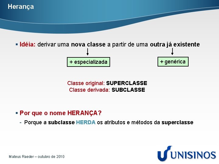 Herança § Idéia: derivar uma nova classe a partir de uma outra já existente