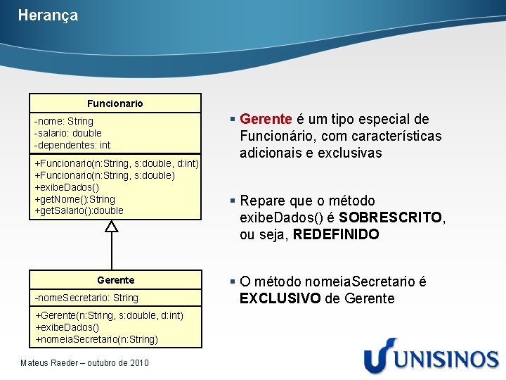 Herança Funcionario -nome: String -salario: double -dependentes: int +Funcionario(n: String, s: double, d: int)