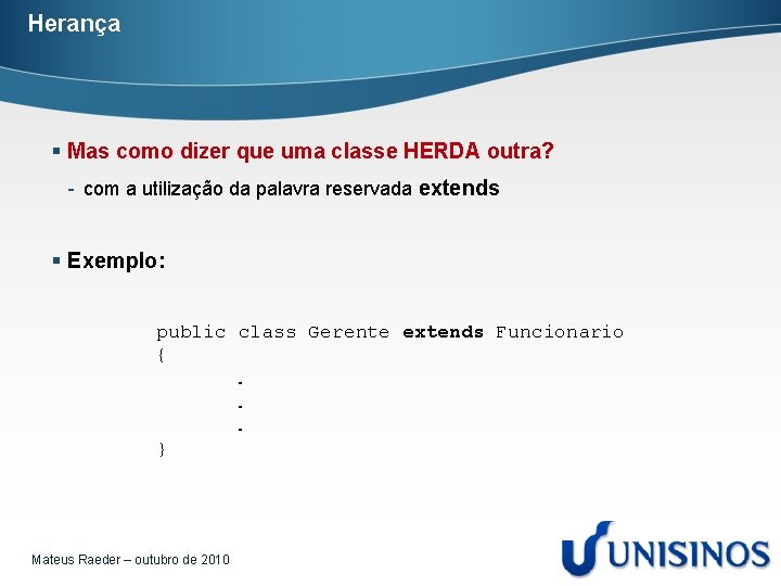 Herança § Mas como dizer que uma classe HERDA outra? - com a utilização