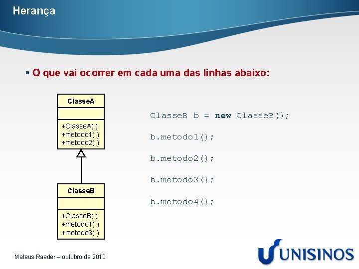 Herança § O que vai ocorrer em cada uma das linhas abaixo: Classe. A