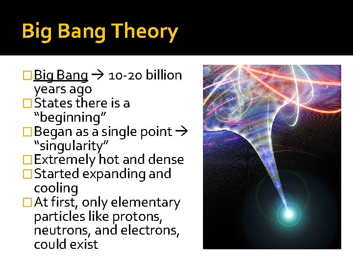 Big Bang Theory �Big Bang 10 -20 billion years ago �States there is a