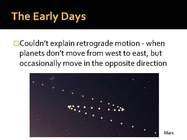 The Early Days �Couldn’t explain retrograde motion - when planets don’t move from west