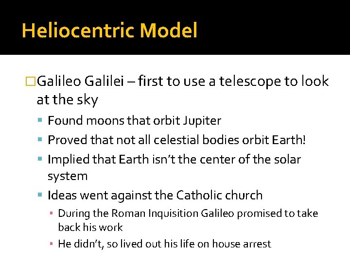 Heliocentric Model �Galileo Galilei – first to use a telescope to look at the