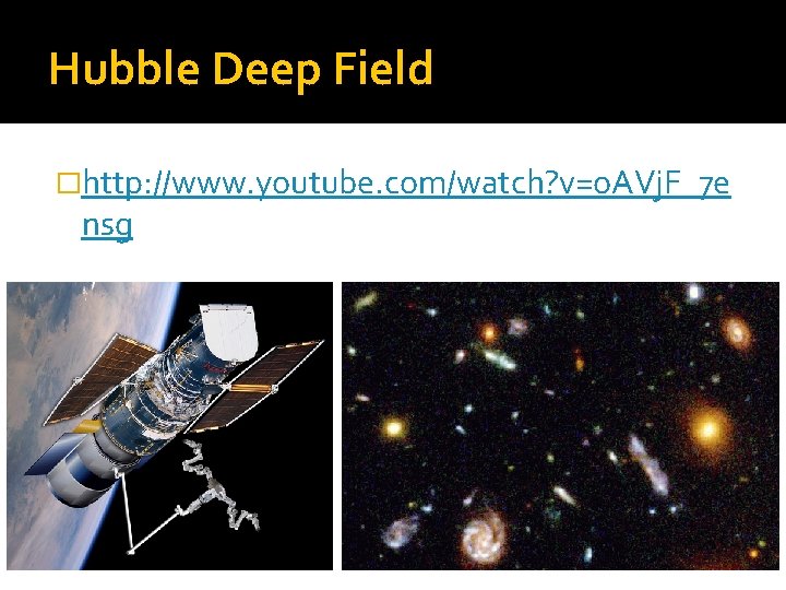 Hubble Deep Field �http: //www. youtube. com/watch? v=o. AVj. F_7 e nsg 