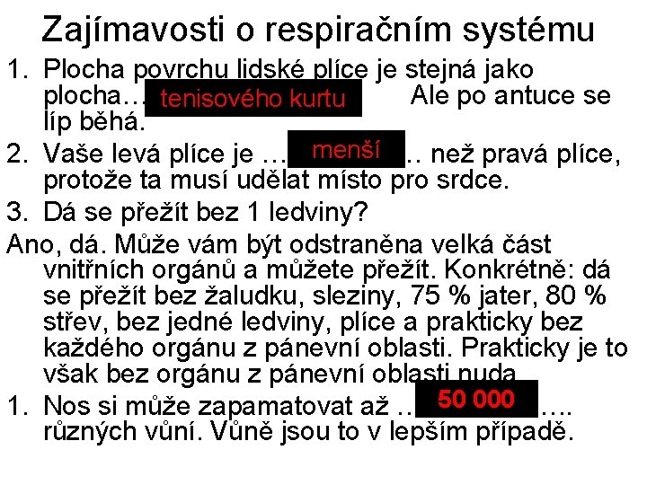 Zajímavosti o respiračním systému 1. Plocha povrchu lidské plíce je stejná jako plocha…. .