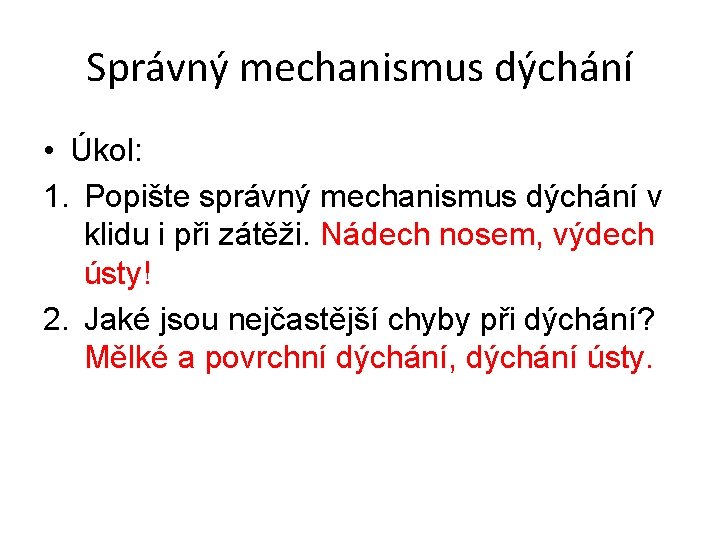 Správný mechanismus dýchání • Úkol: 1. Popište správný mechanismus dýchání v klidu i při