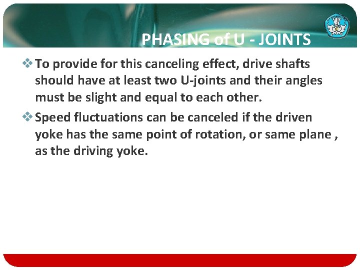 PHASING of U - JOINTS v To provide for this canceling effect, drive shafts
