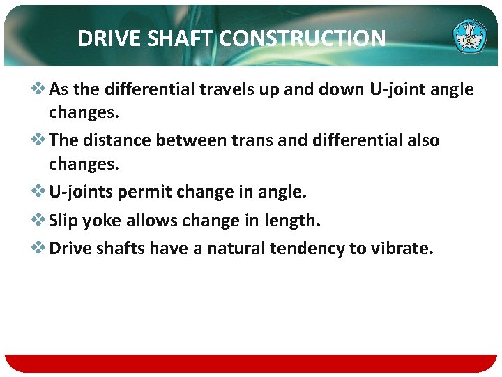 DRIVE SHAFT CONSTRUCTION v As the differential travels up and down U-joint angle changes.