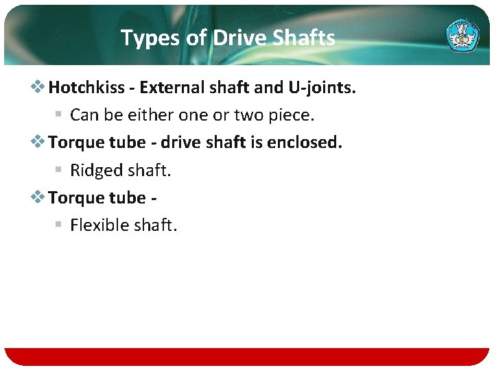 Types of Drive Shafts v Hotchkiss - External shaft and U-joints. § Can be