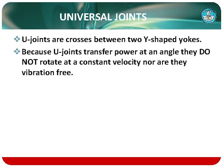 UNIVERSAL JOINTS v U-joints are crosses between two Y-shaped yokes. v Because U-joints transfer