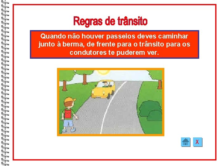 Quando não houver passeios deves caminhar junto à berma, de frente para o trânsito