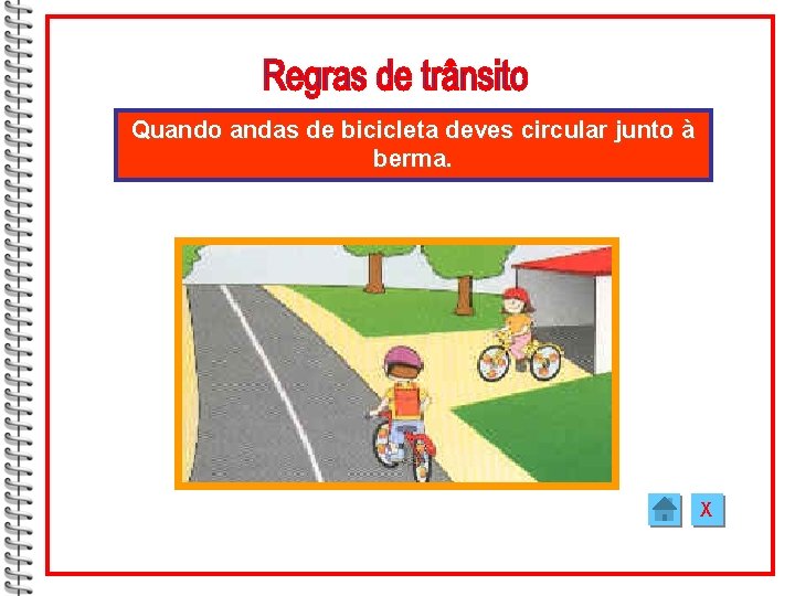 Quando andas de bicicleta deves circular junto à berma. X 