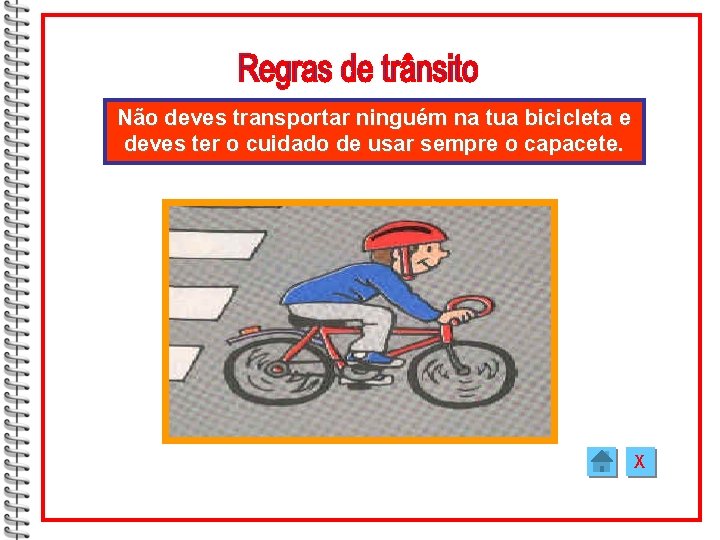 Não deves transportar ninguém na tua bicicleta e deves ter o cuidado de usar