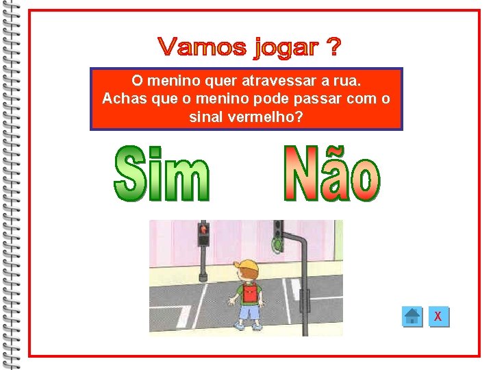 O menino quer atravessar a rua. Achas que o menino pode passar com o