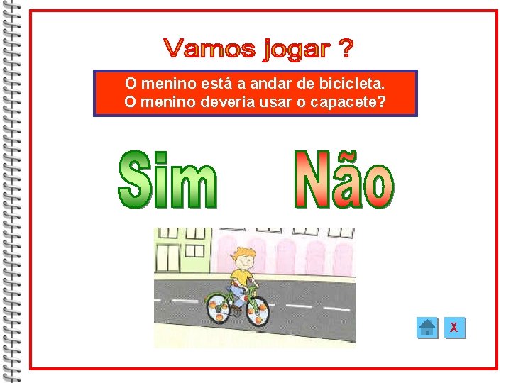 O menino está a andar de bicicleta. O menino deveria usar o capacete? X