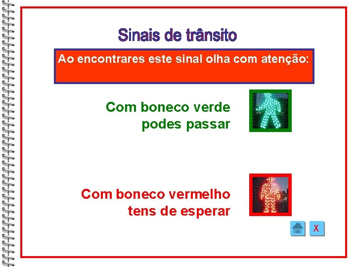 Ao encontrares este sinal olha com atenção: Com boneco verde podes passar Com boneco