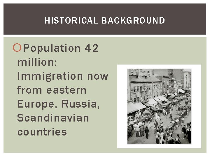 HISTORICAL BACKGROUND Population 42 million: Immigration now from eastern Europe, Russia, Scandinavian countries 