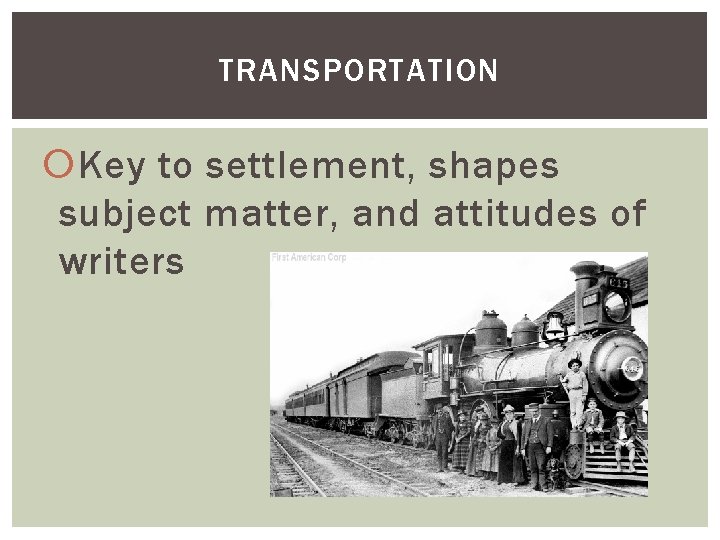 TRANSPORTATION Key to settlement, shapes subject matter, and attitudes of writers 