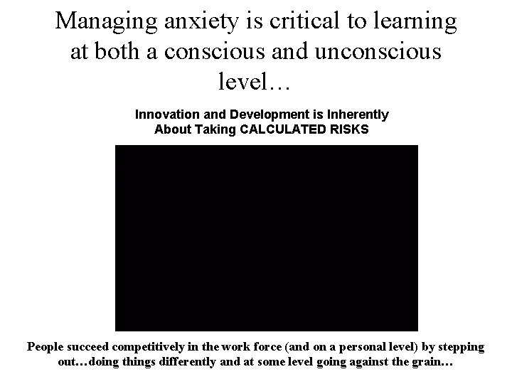 Managing anxiety is critical to learning at both a conscious and unconscious level… Innovation