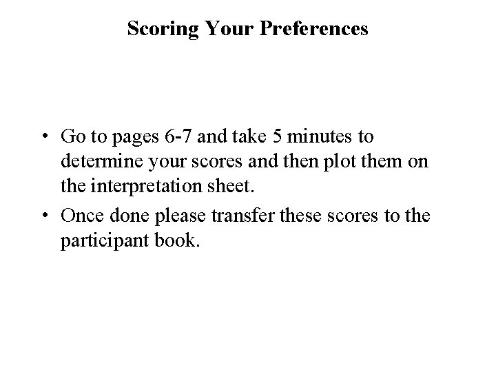 Scoring Your Preferences • Go to pages 6 -7 and take 5 minutes to