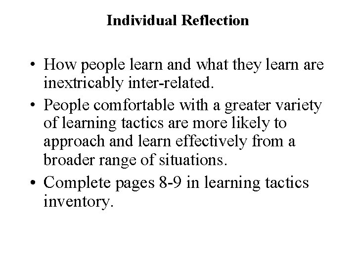 Individual Reflection • How people learn and what they learn are inextricably inter-related. •