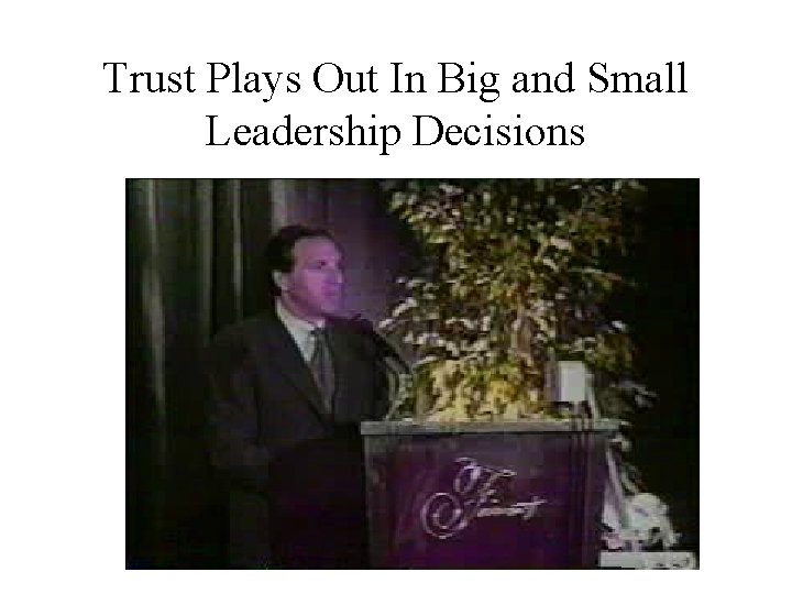 Trust Plays Out In Big and Small Leadership Decisions 