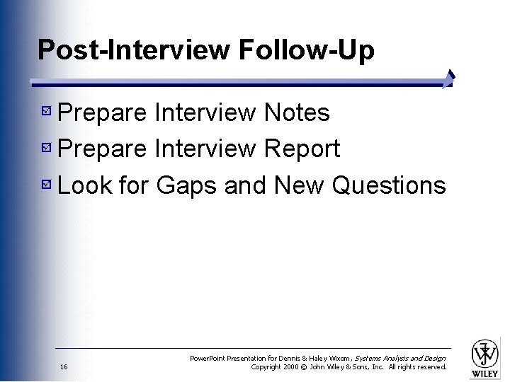 Post-Interview Follow-Up Prepare Interview Notes Prepare Interview Report Look for Gaps and New Questions