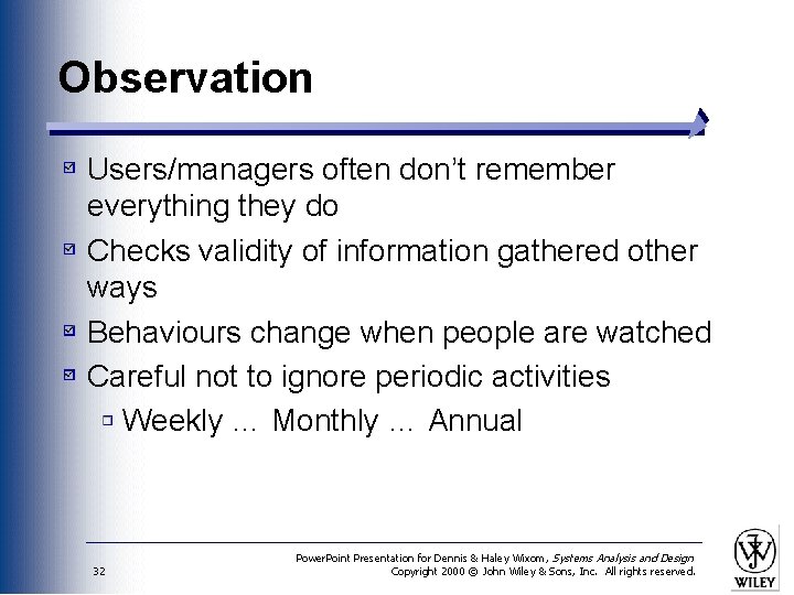 Observation Users/managers often don’t remember everything they do Checks validity of information gathered other
