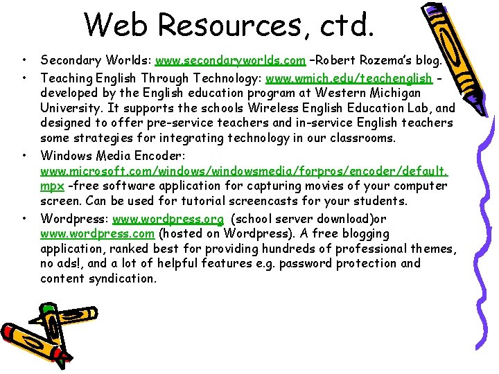 Web Resources, ctd. • • Secondary Worlds: www. secondaryworlds. com –Robert Rozema’s blog. Teaching