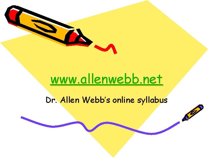 www. allenwebb. net Dr. Allen Webb’s online syllabus 